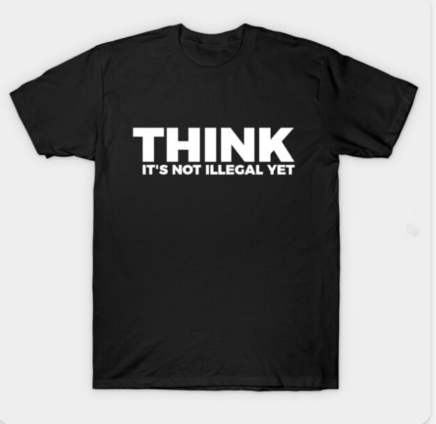 Sarcasm Think It’s Not Illegal Yet Tee T-Shirt
