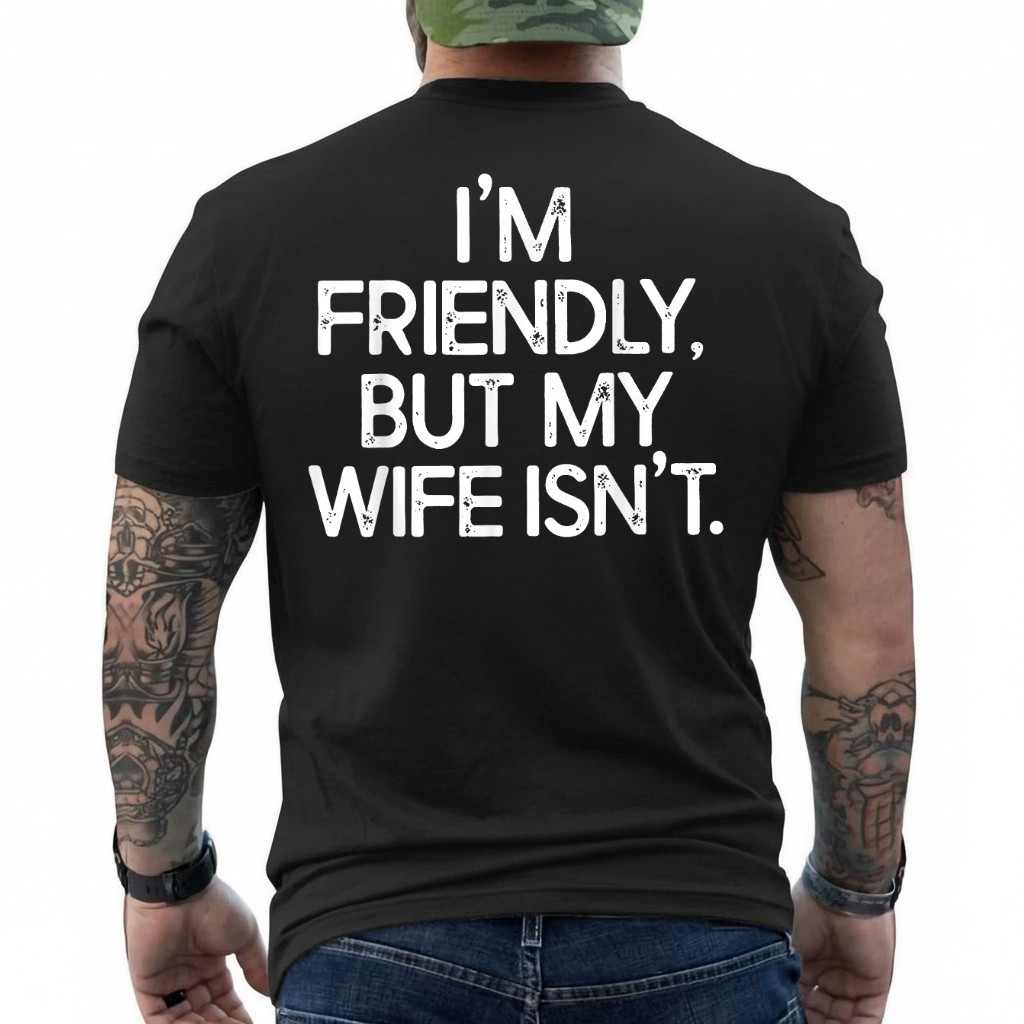 Funny I’m Friendly But My Wife Isn’t (ON Back) T-Shirt