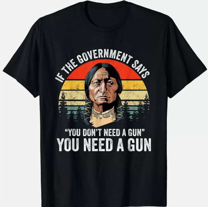 If The Government Says You Dont Need A Gun, Funny Quotes T-Shirt