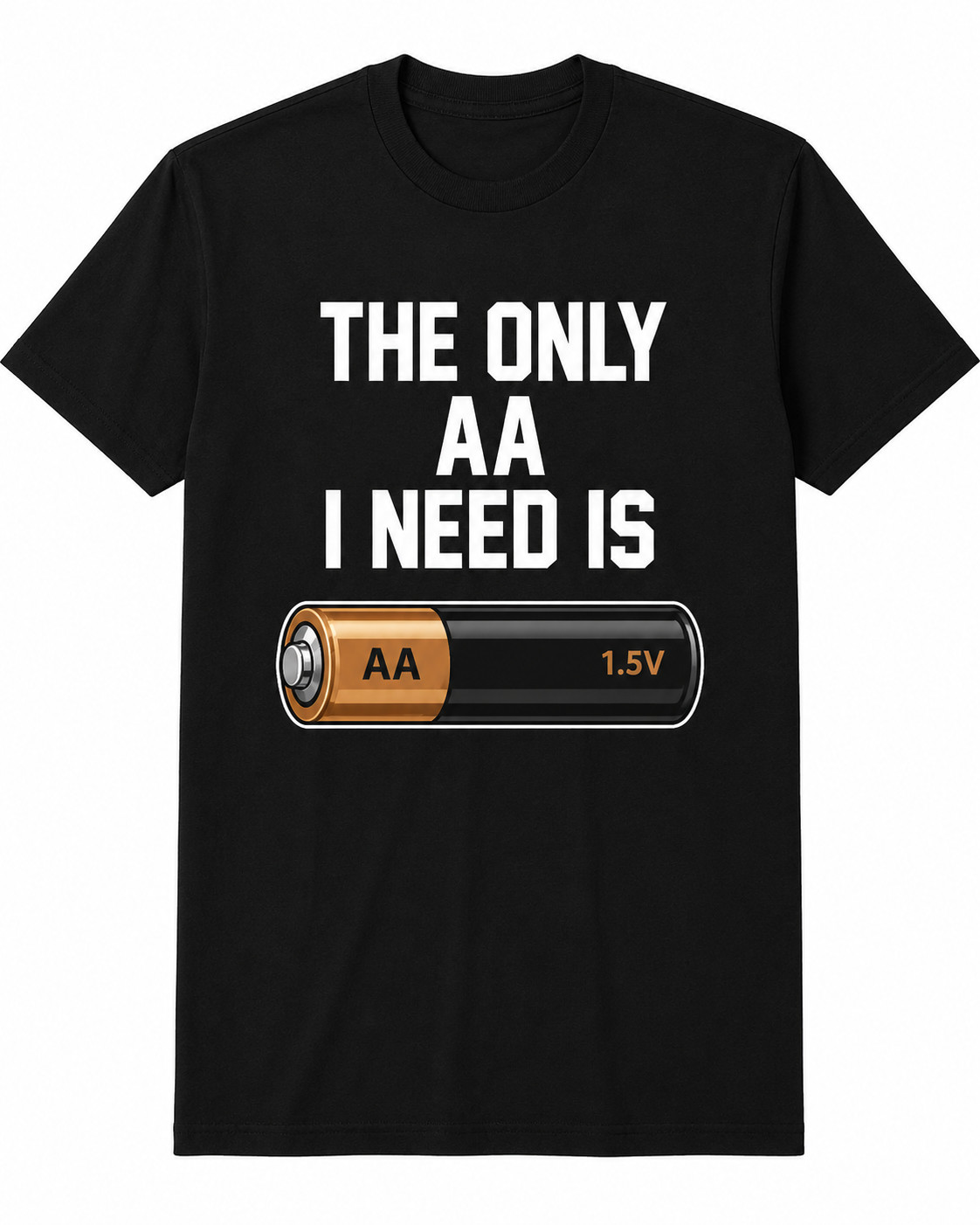 The Only AA I Need Is Battery Funny Dad Joke Graphic T-Shirt