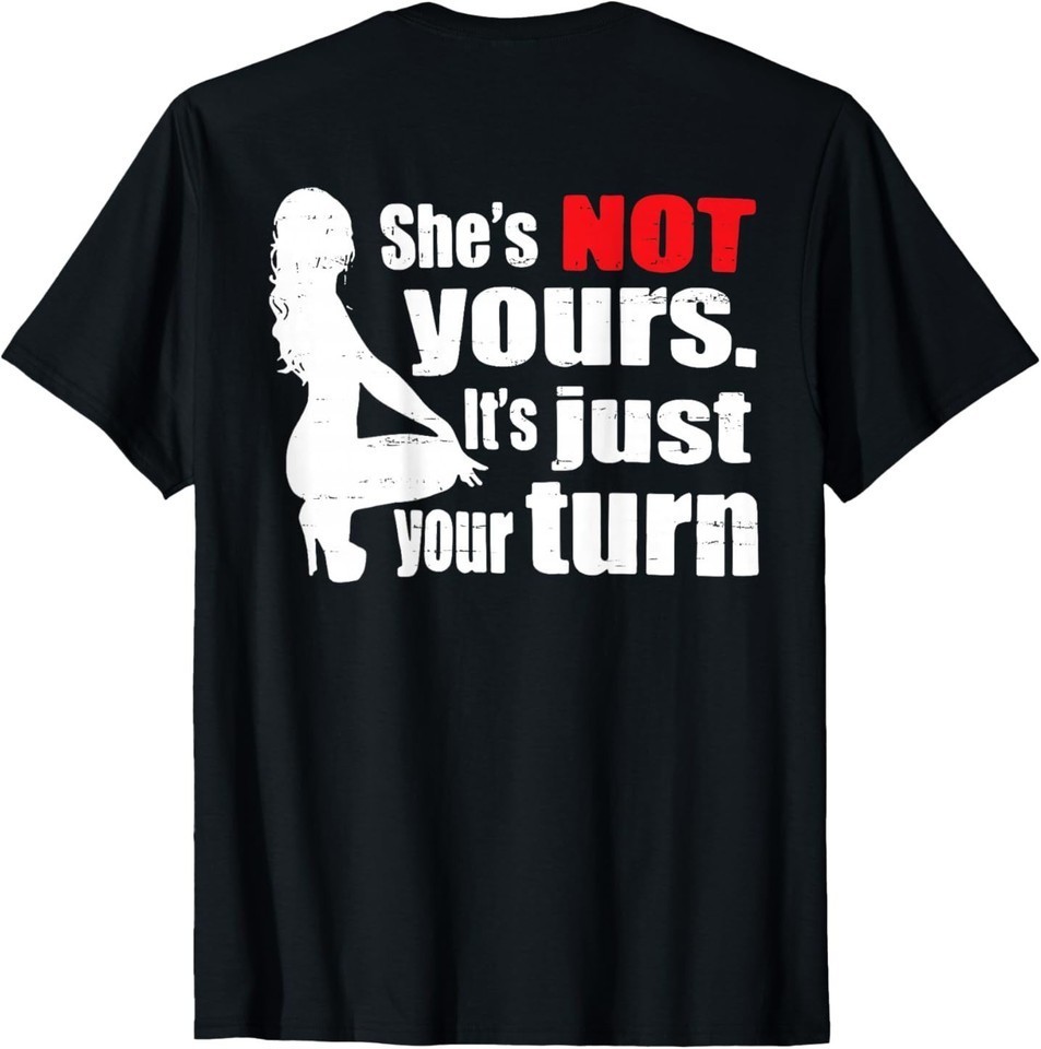 She Is Not Yours It Is Just Your Turn Unisex Black T Shirt S-5XL M4514