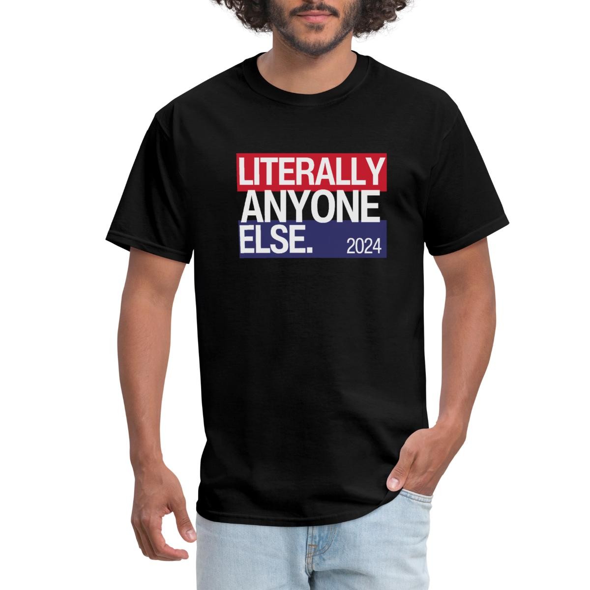 Literally Anyone Else Funny 2024 Election Men’s T-Shirt