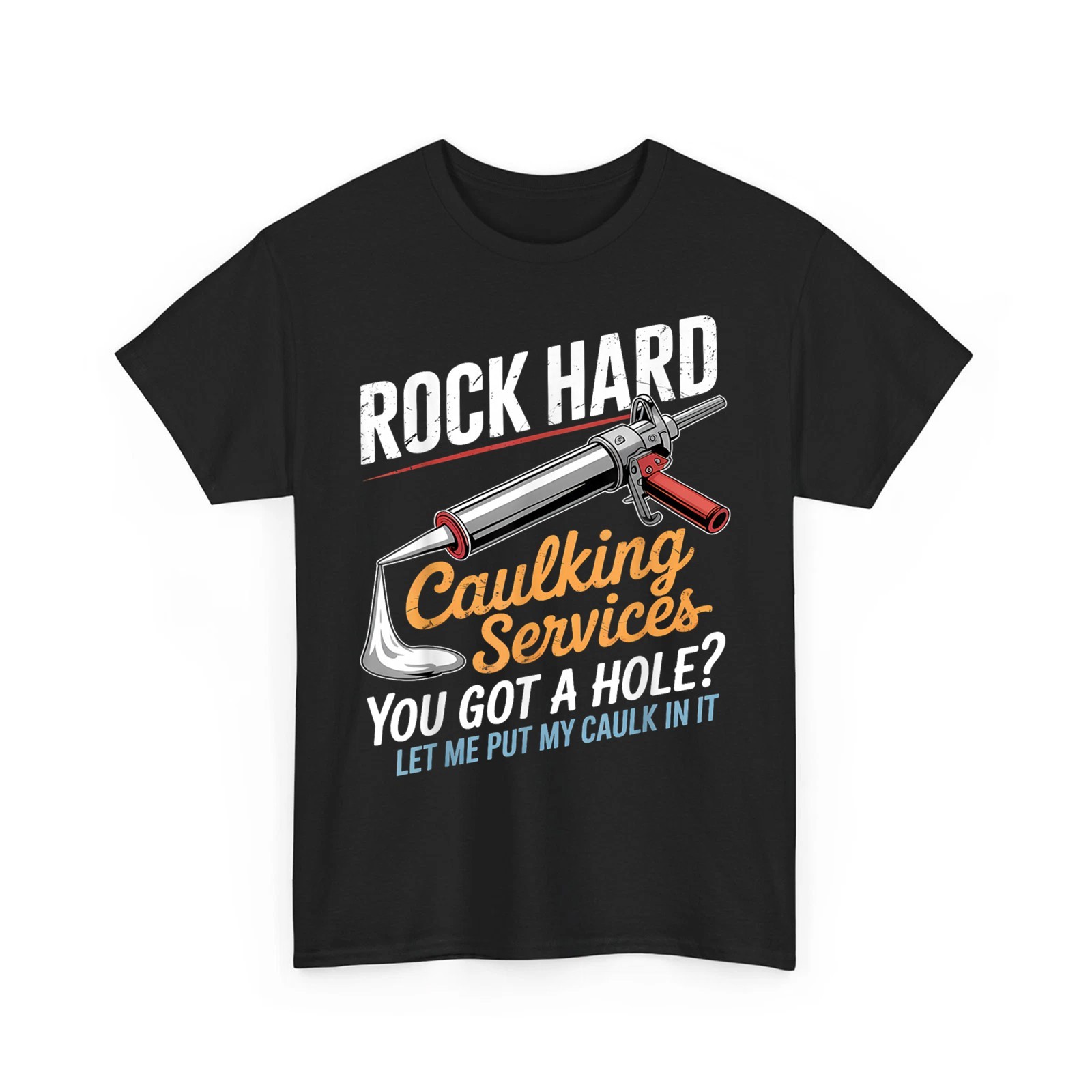 Rock Hard Caulking Service Funny Adult Humor Offensive Service T-Shirt