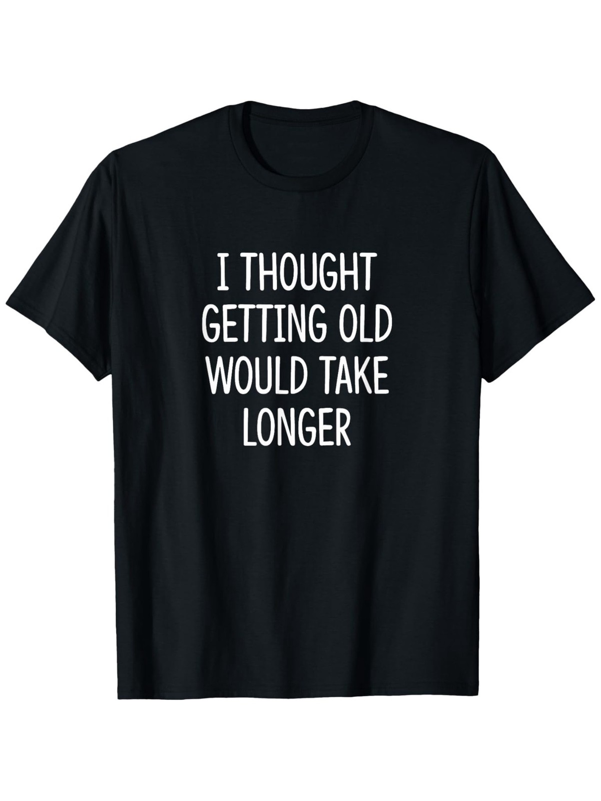 Men’S Funny “I Thought Getting Old Would Take Longer” Slogan T-Shirt