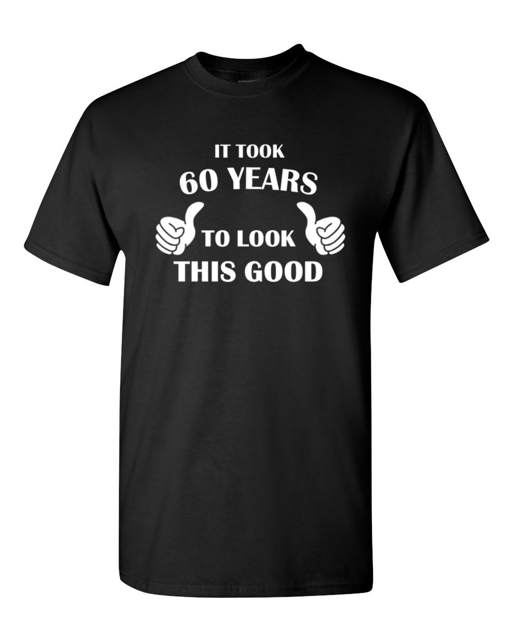 60th Birthday Shirt Funny 60 Years Old Gift It Took 60 Years To Look Good Tee