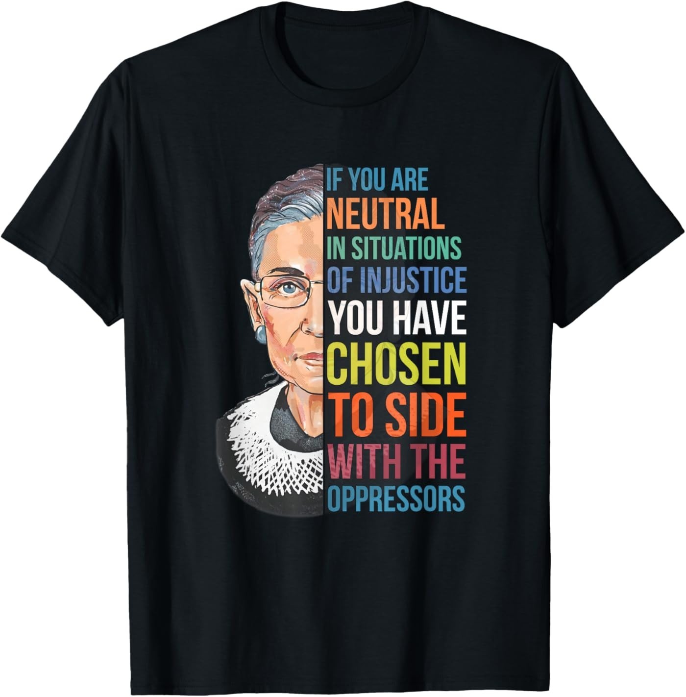 If You are Neutral in Situations of Injustice Notorious RBG T-Shirt
