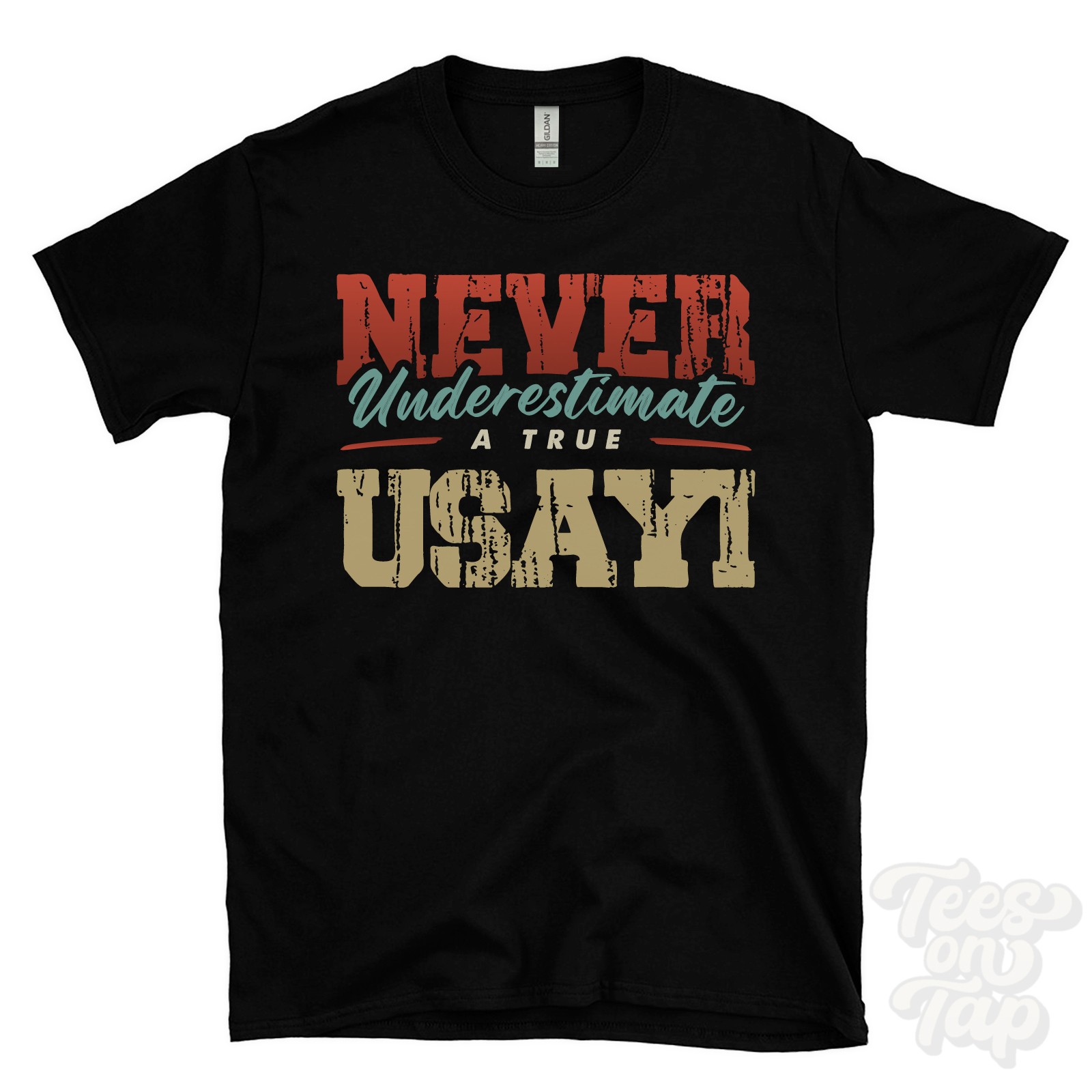 NEVER UNDERESTIMATE A TRUE USAYI T-SHIRT – Wear Your Name Proudly
