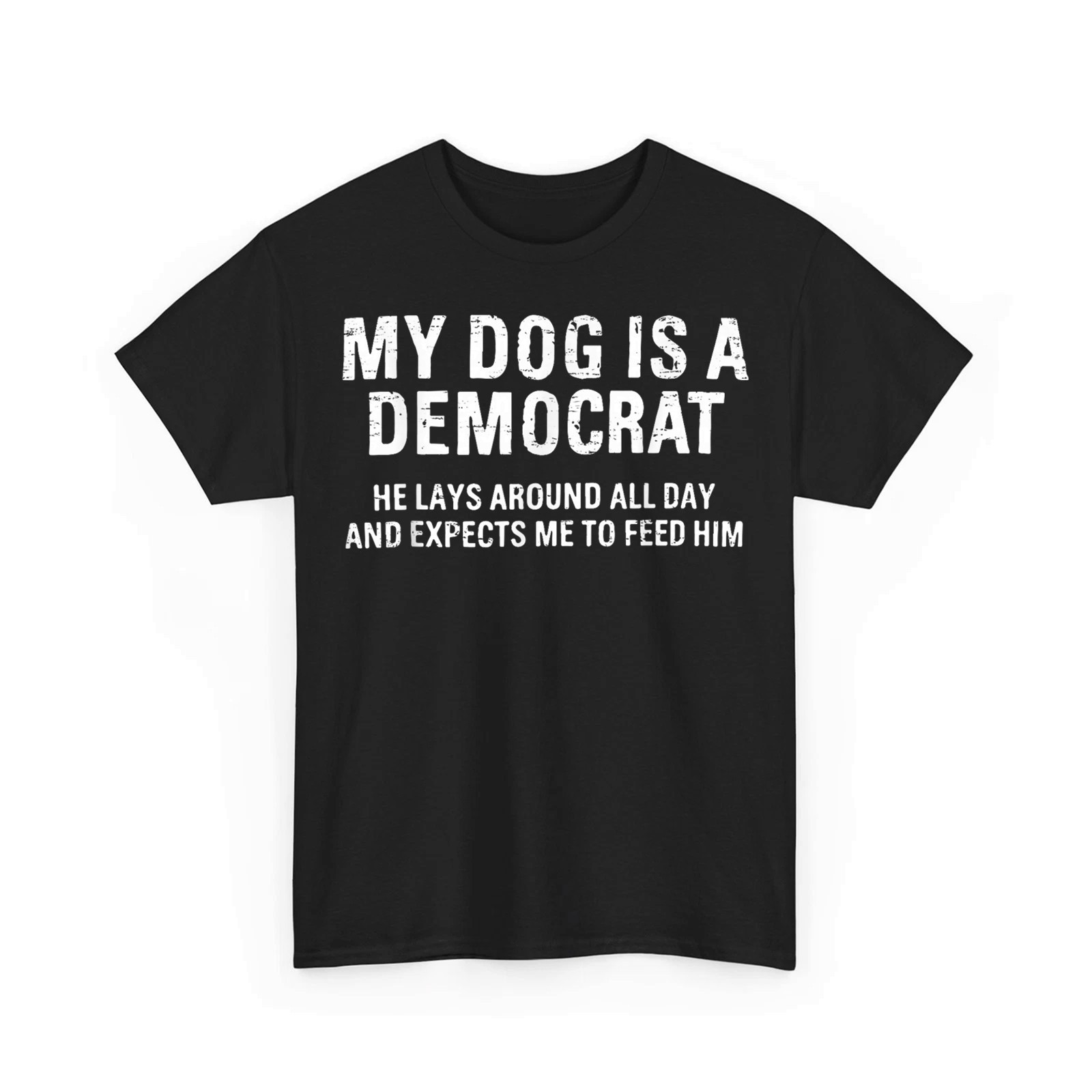 My Dog is A Democrat He Lays Around All Day Funny Political Dog Saying T-Shirt