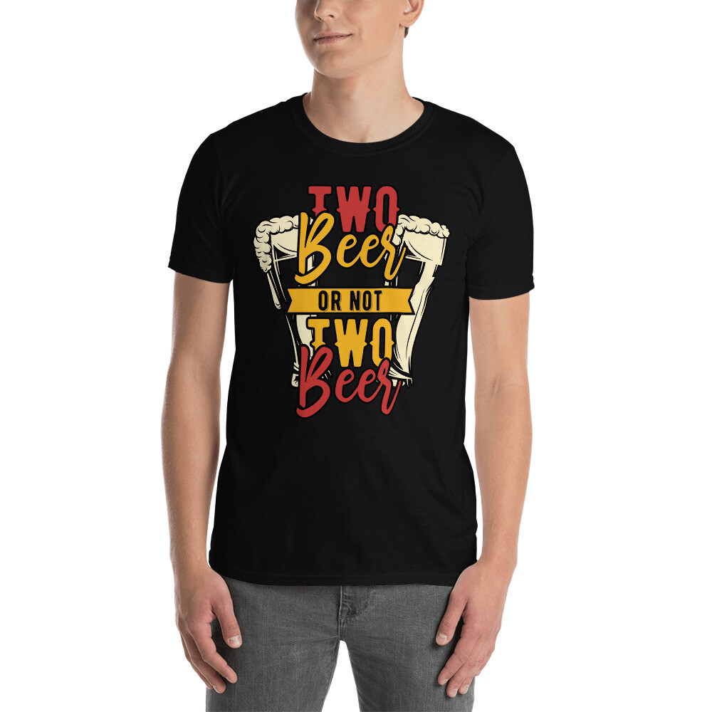 two beer or not two beer funny graphic Short-Sleeve Unisex T-Shirt