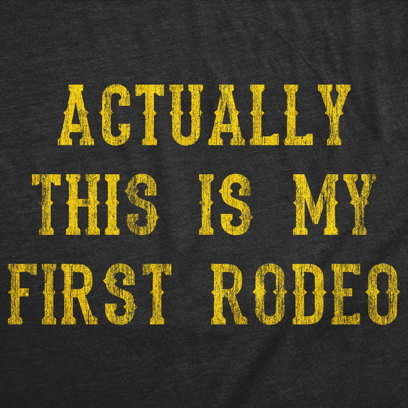 Mens Funny T Shirts Actually This Is My First Rodeo Sarcastic Graphic Novelty