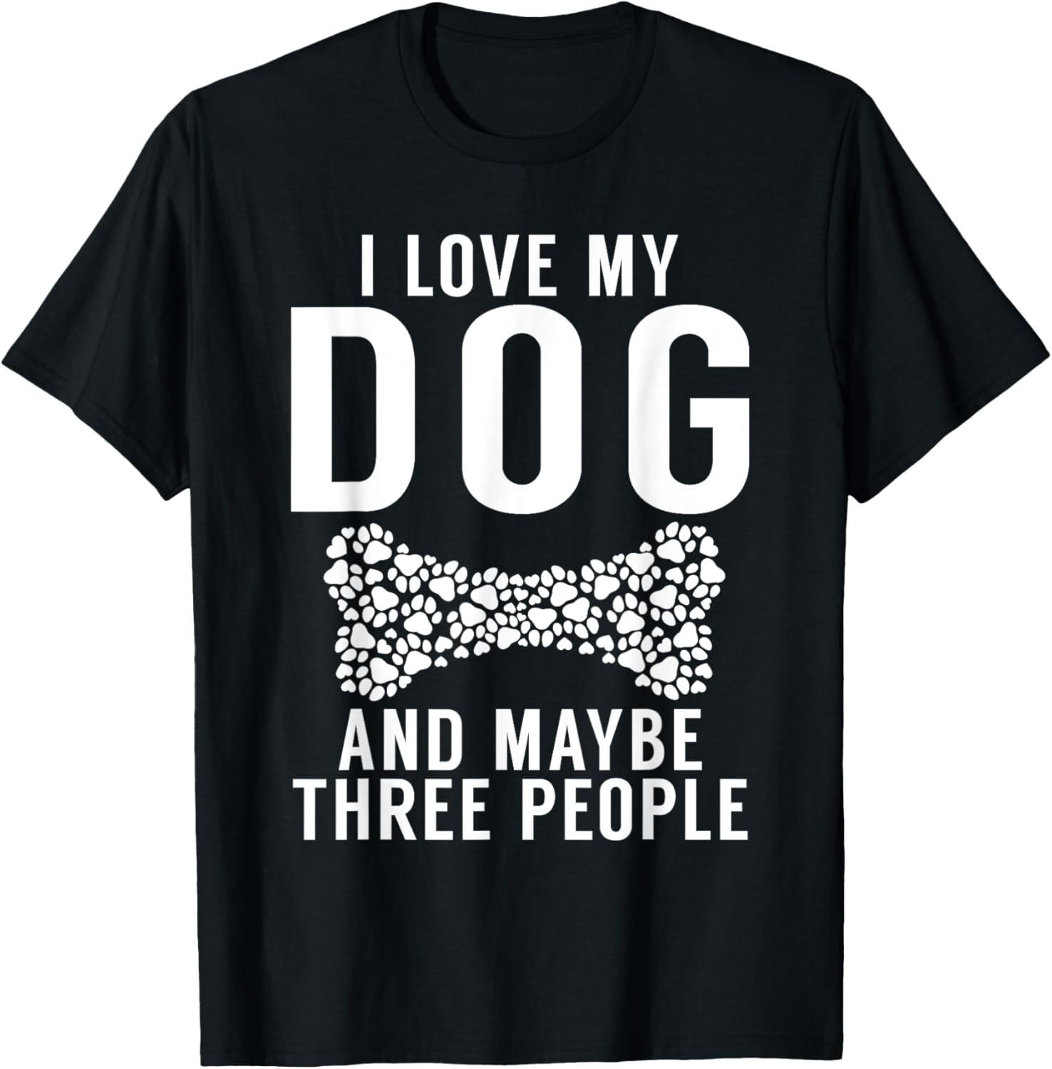 I love my Dog and maybe three People Puppy Dog Lover T-Shirt