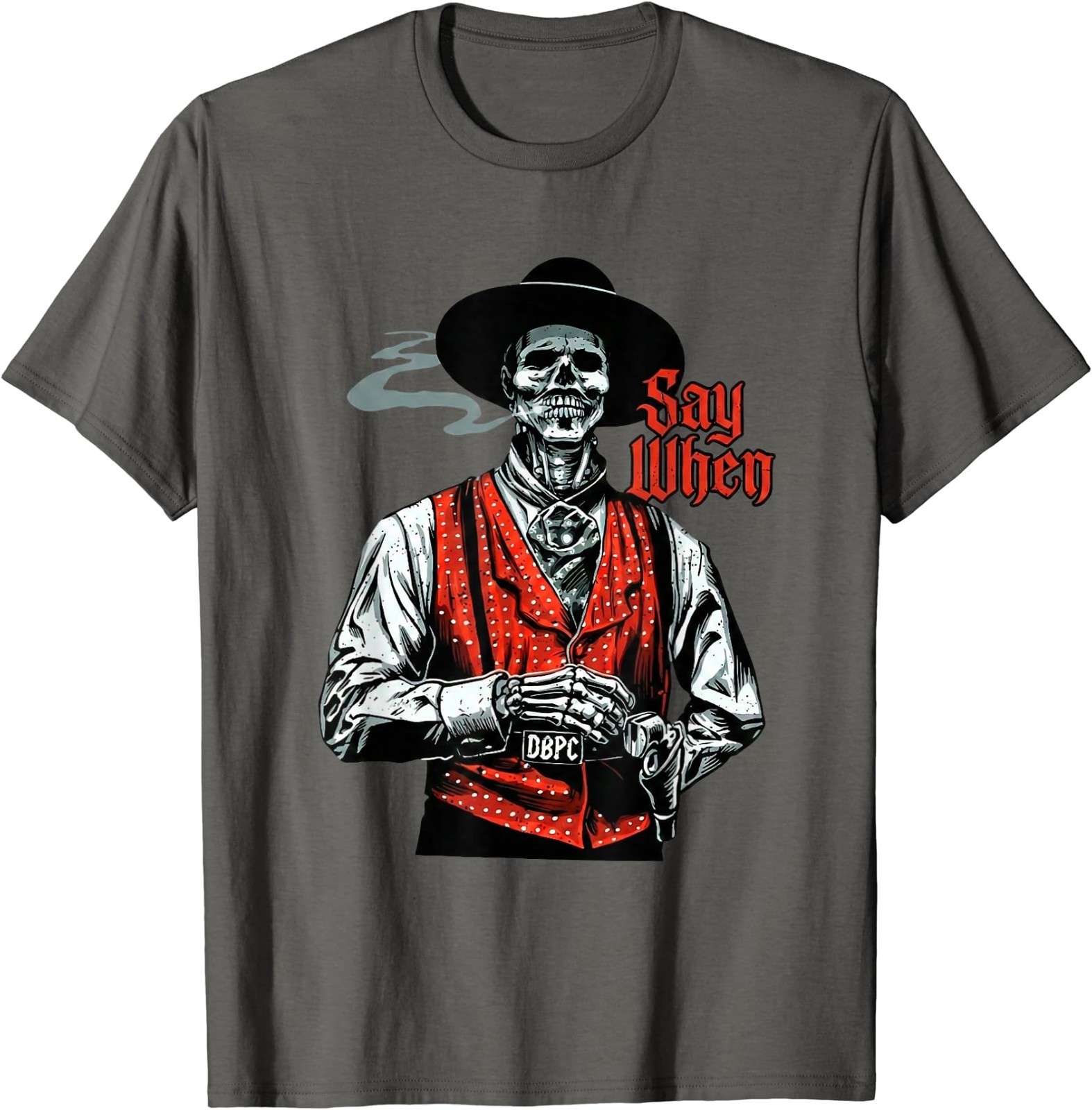 Skull Say When Funny Skeleton Lover T-Shirt