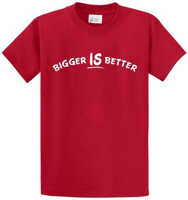 Bigger Is Better Printed Tee Shirt for Men in Regular and Big and Tall Sizes