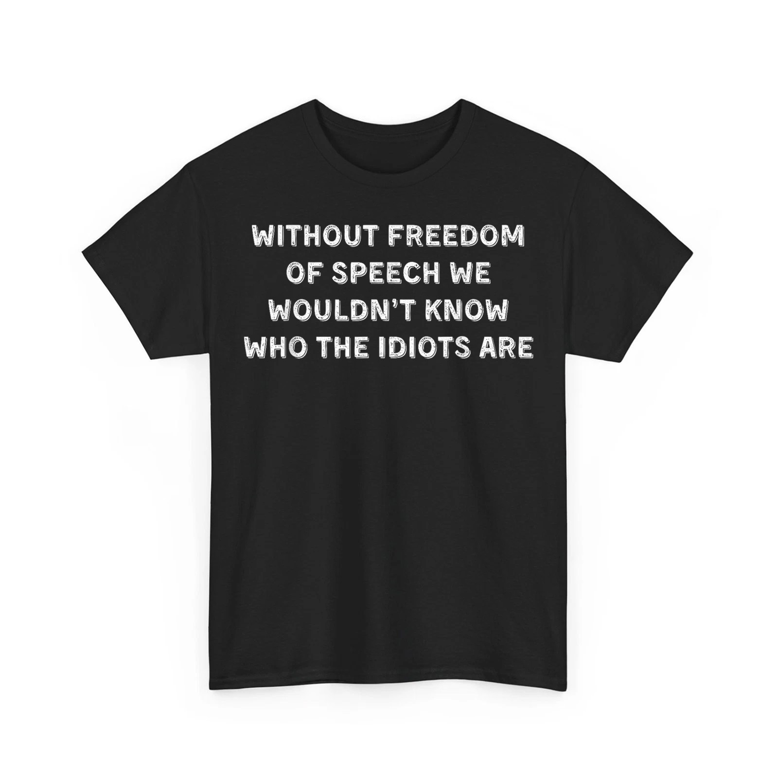 Funny Without Freedom of Speech Wouldn’t Know Idiots Quotes Unisex T-Shirt