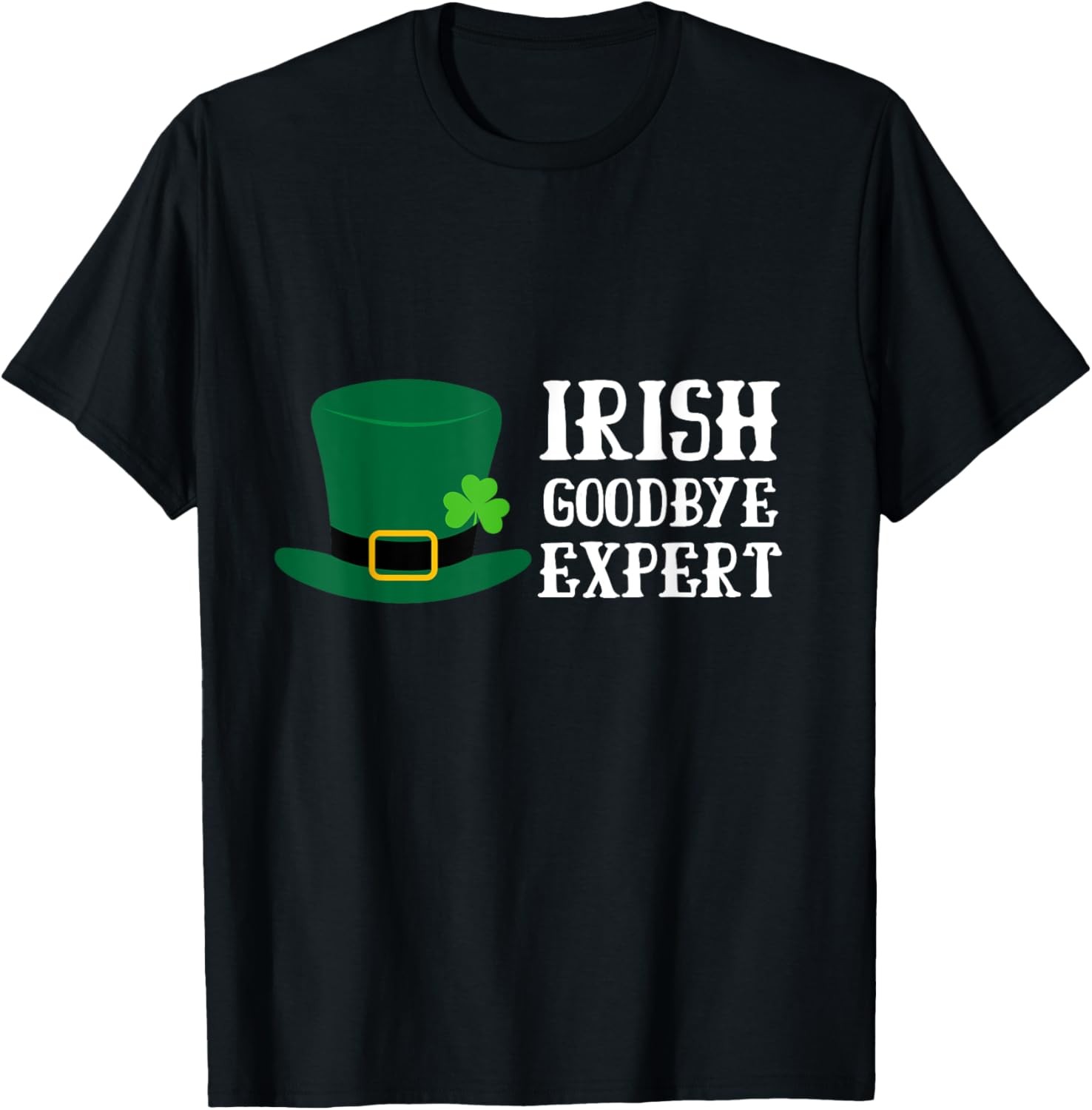 Irish Goodbye Expert Irish shirt T-Shirt
