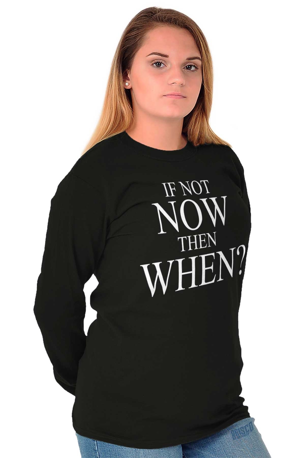 If Not Now When Adult Novelty Inspirational Long Sleeve Tshirt Tee for Adults
