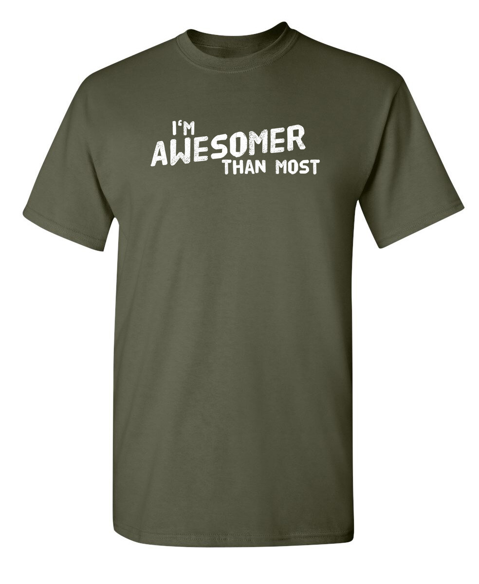 I’m Awesomer Than Most Sarcastic Humor Graphic Novelty Funny T Shirt