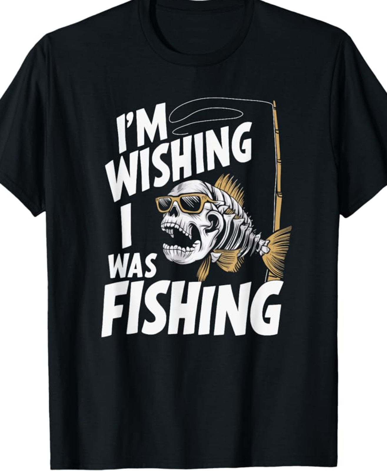 I’m Wishing I Was Fishing T-Shirt BLACK SHIRT Unisex best gift tee