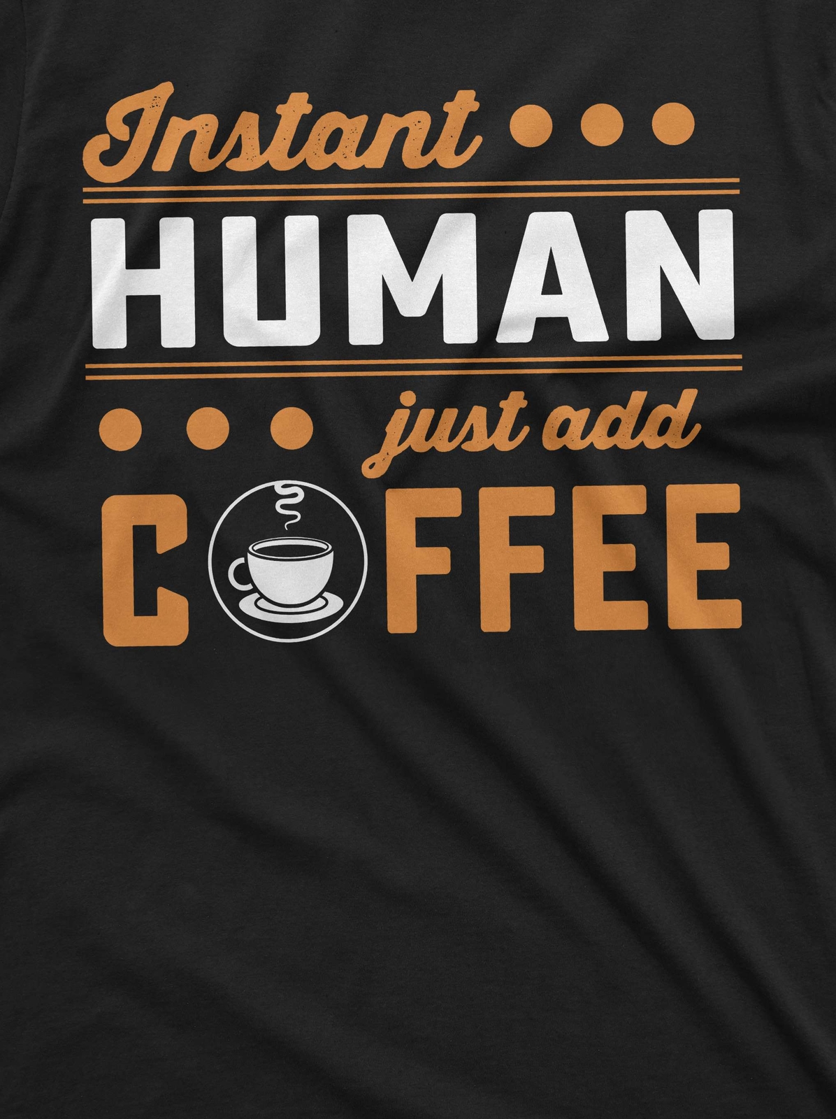 Instant Human Just Add Coffee Shirt A Cup Of Coffee Shirt Coffee Lover Shirt