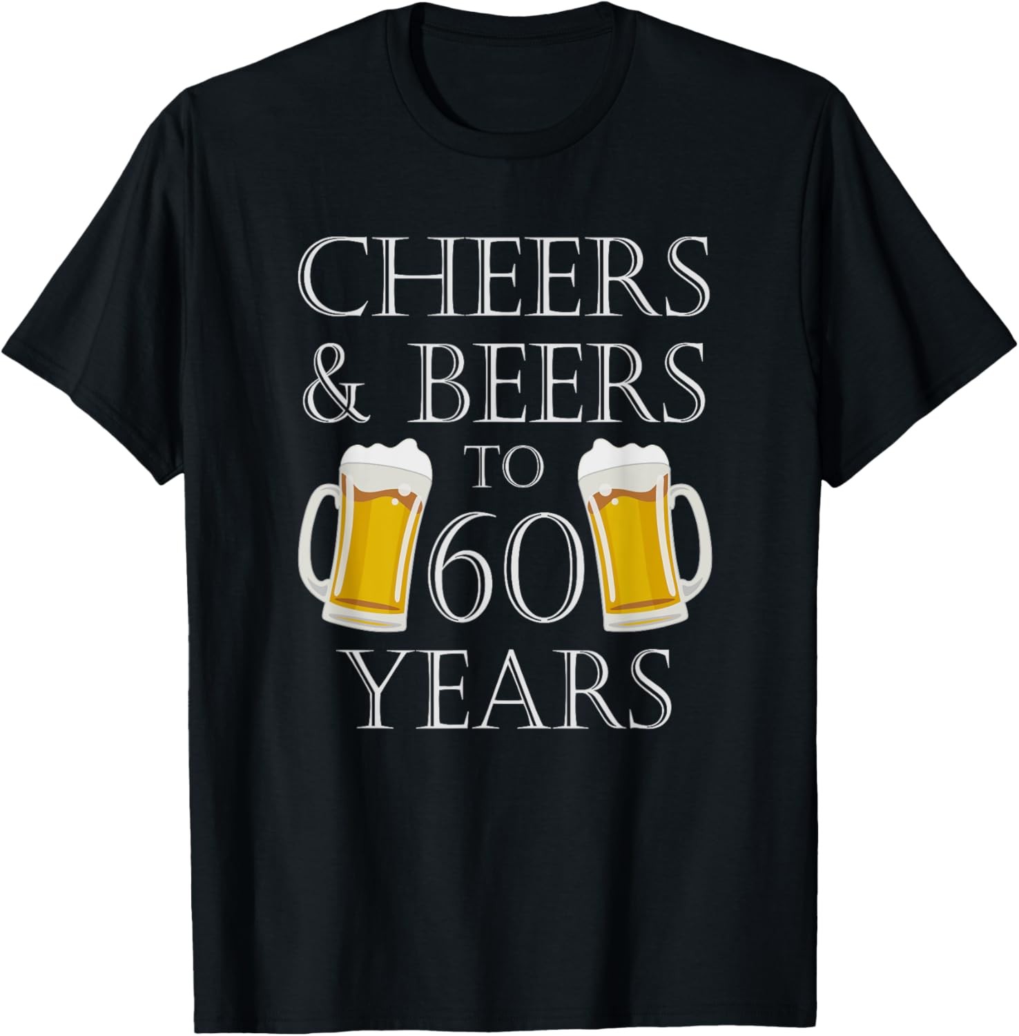Cheers and Beers to 60 Years – 60th Birthday Gift T-Shirt