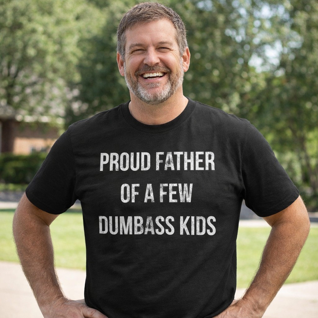 Mens Proud Father Of A Few Dumbass Kids T Shirt Funny Parenting Fathers Day Tee