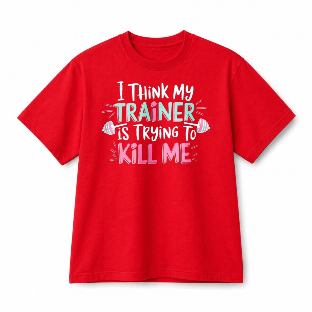 I Think My Trainer Is Trying To Kill Me Funny Gym Workout Cotton T-Shirt Unisex