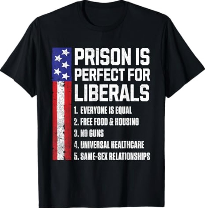 Prison is Perfect for Liberals T-Shirt