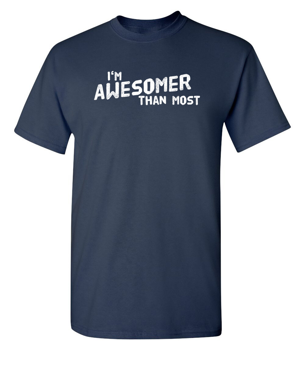I’m Awesomer Than Most Sarcastic Humor Graphic Novelty Funny T Shirt