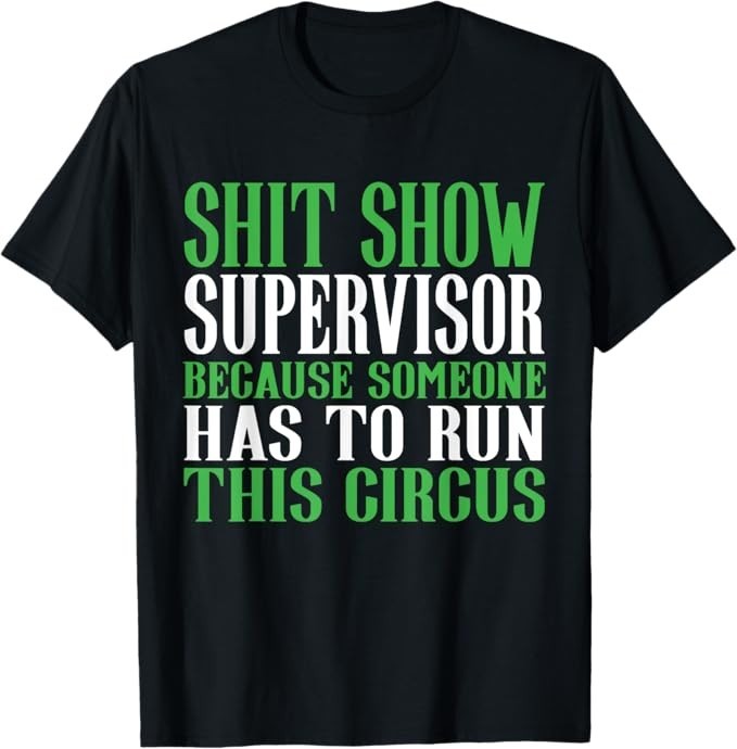 Shitshow Supervisor Sh*t Show Supervisor T-Shirt