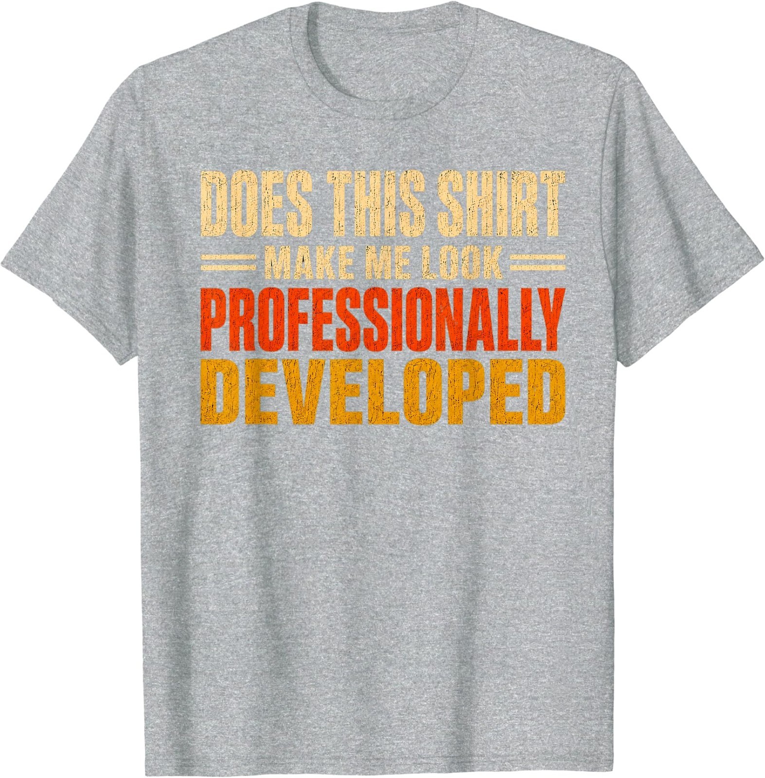 Does This Shirt Make Me Look Professionally Developed Gifts T-Shirt