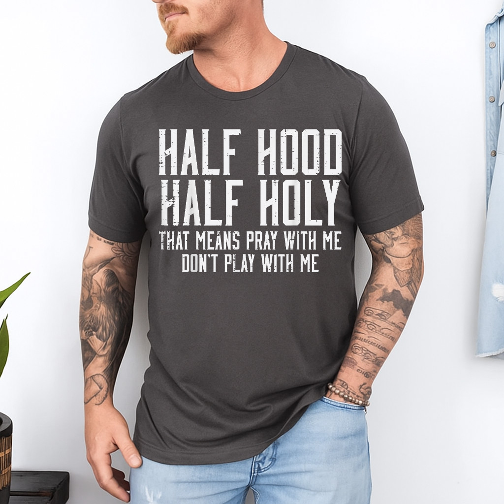 Half Hood Half Holy Funny Saying Humor Christian Men Women T-Shirt
