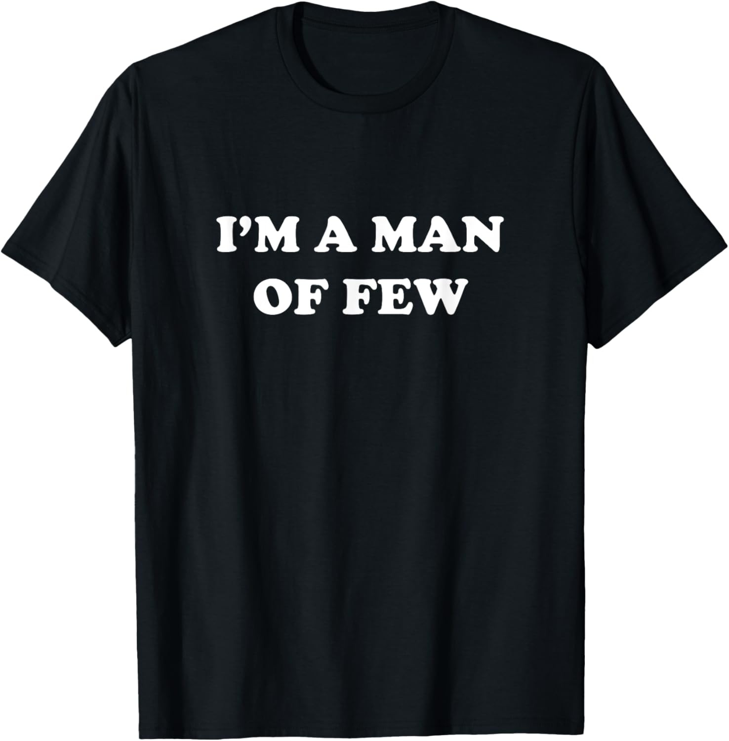 I’m A Man Of Few T-Shirt – Funny Pun Sarcastic Saying