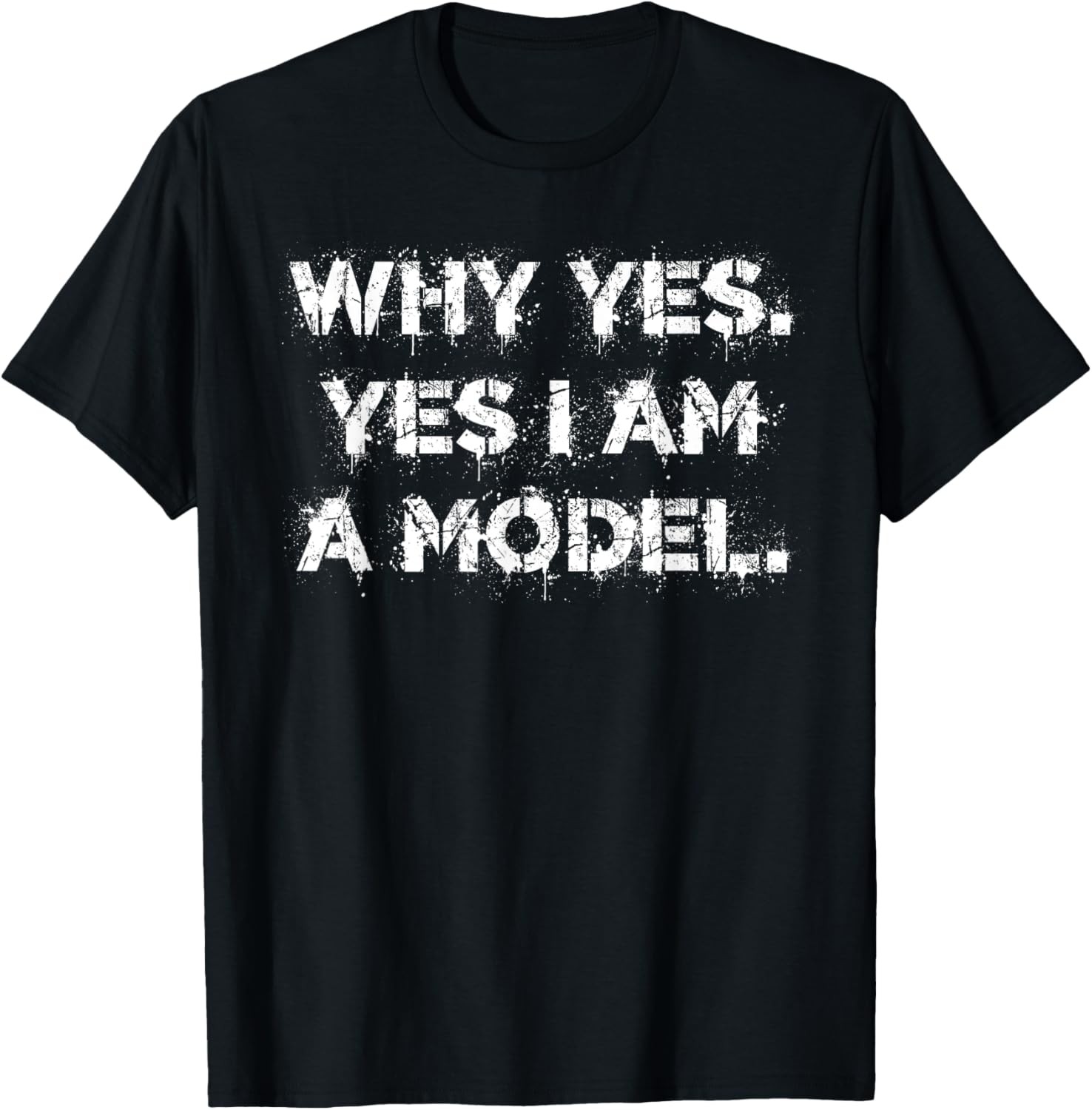 Why Yes. Yes I Am A Model cute dumb humor T-Shirt