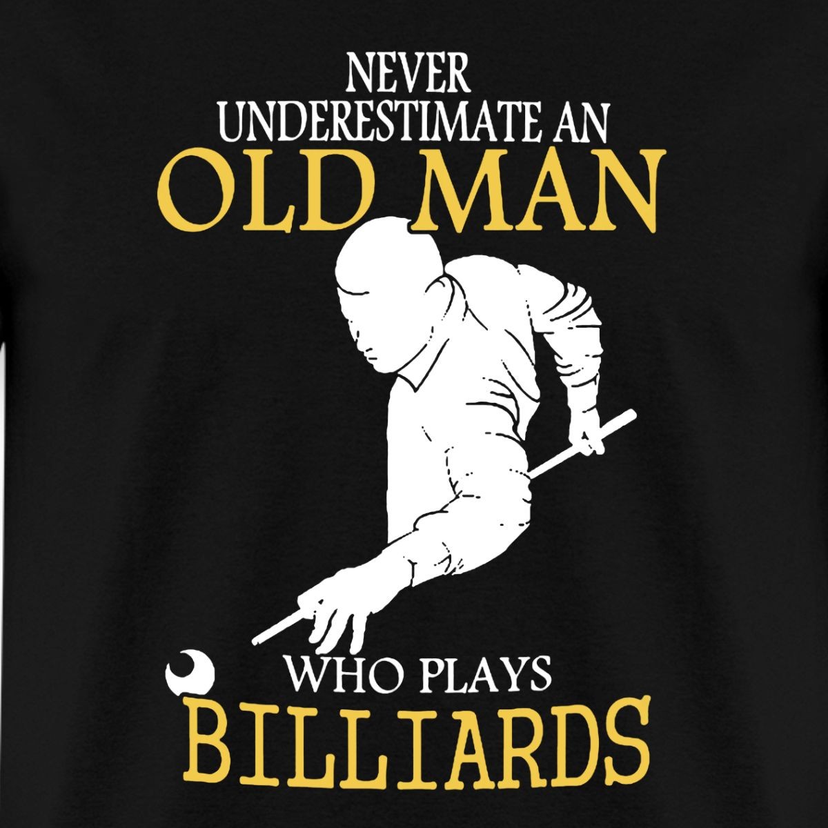 Never Underestimate An Old Man Billiards Men’s T-Shirt