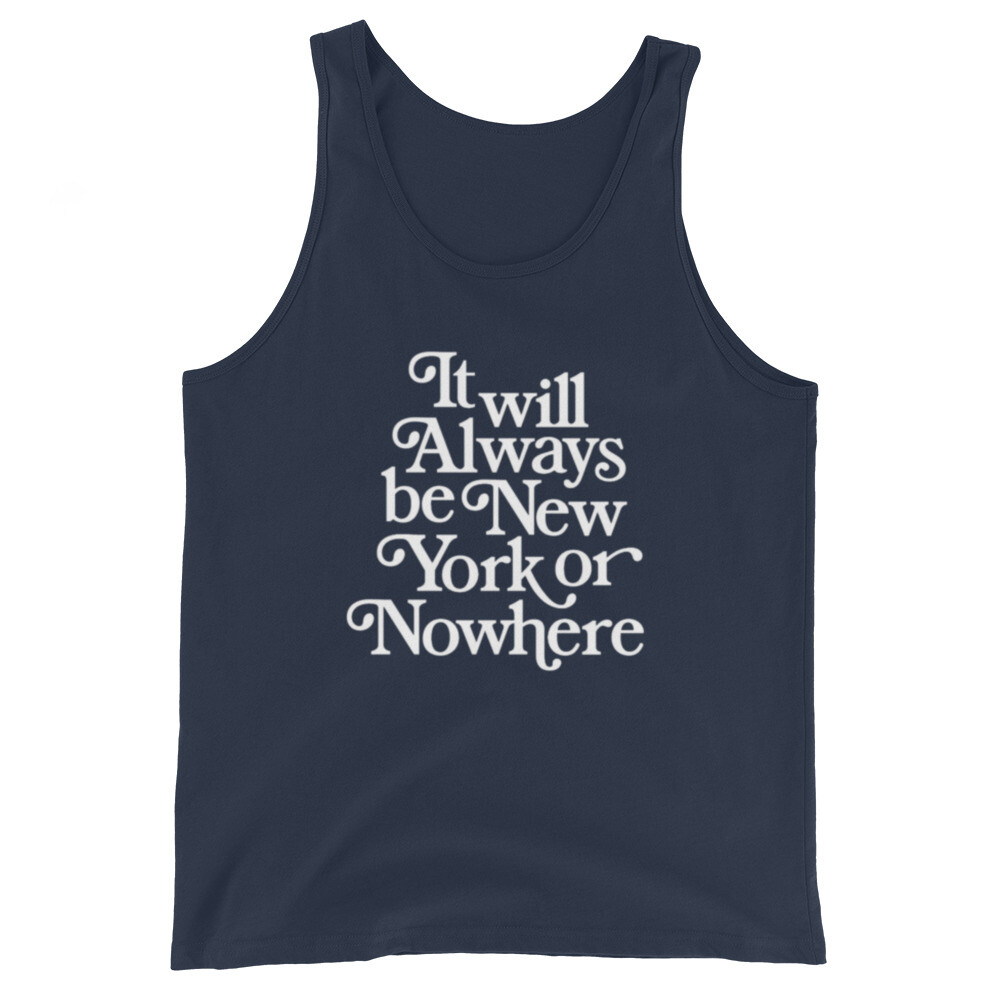 It Will Always be New York or Nowhere Tank Multi Sizes Colors