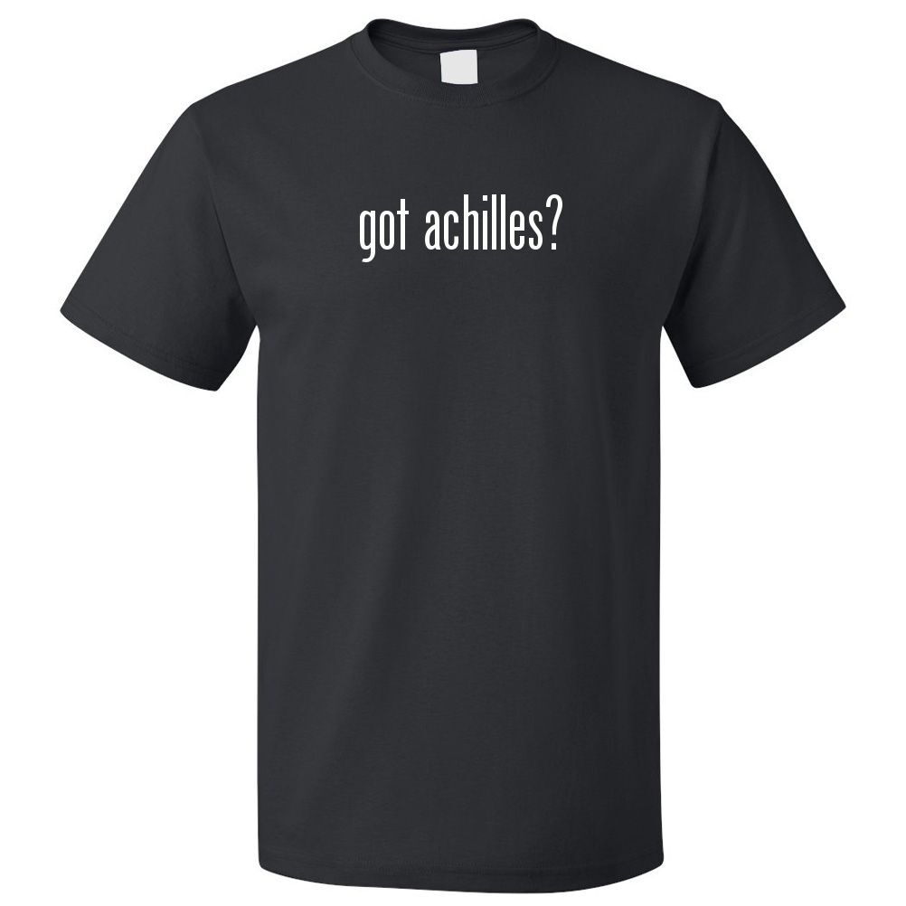 Got Achilles? T shirt Tee