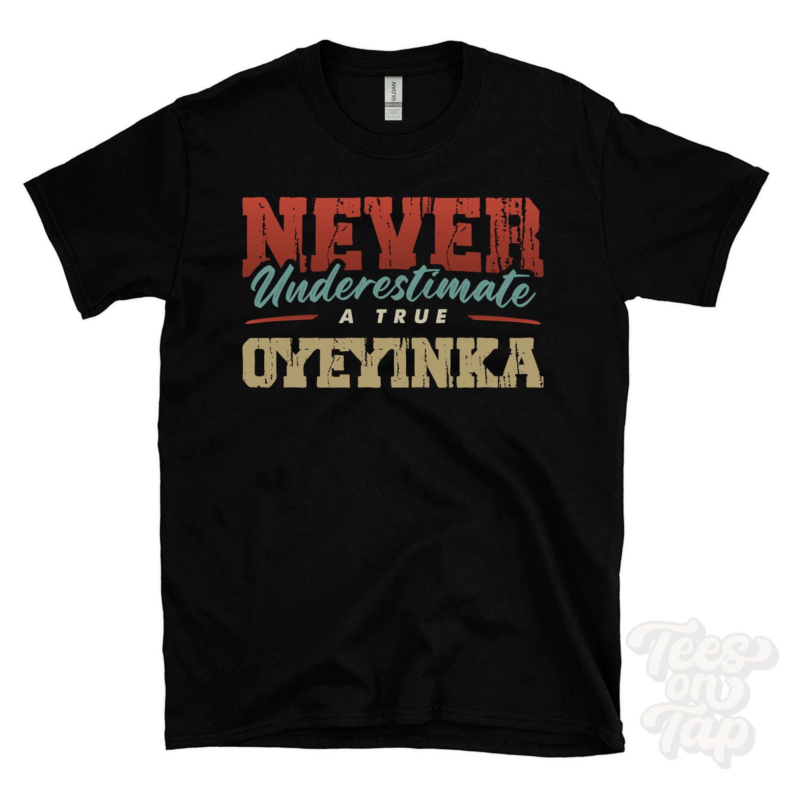 NEVER UNDERESTIMATE A TRUE OYEYINKA T-SHIRT – Wear Your Name Proudly