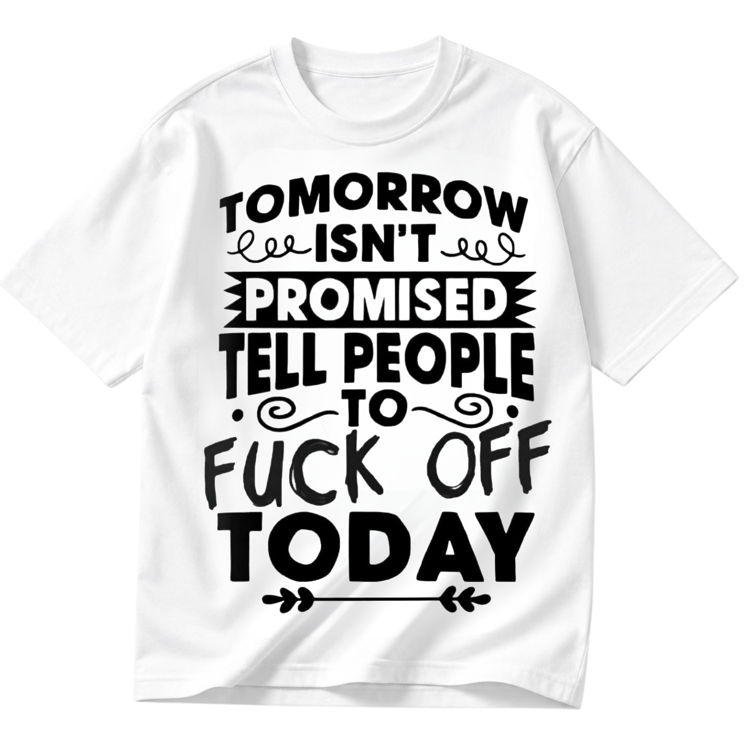 Funny Tomorrow Isnt Promised Tell People To F Off Today Gift Shirt S-5XL