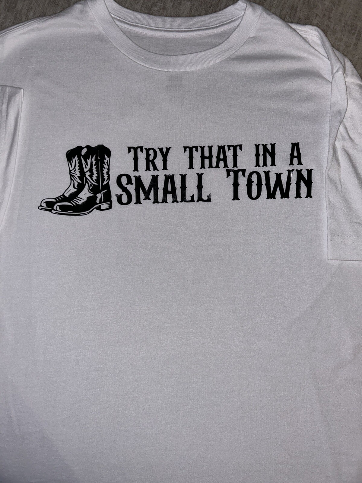 custom vinyl t shirt “Try That In A Small Town” All Sizes Available