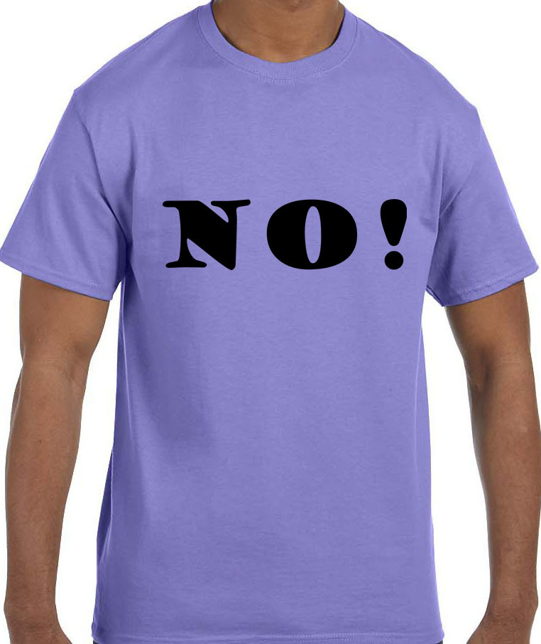 Funny Humor NO! T-Shirt tshirt