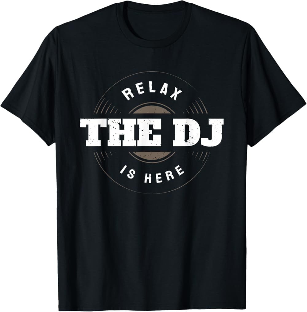New Limited Relax The DJ is Here Funny Music DJ T-Shirt