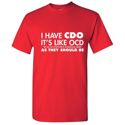 I Have CDO Sarcastic Graphic Humor Gift Idea Unisex Cool Funny Novelty T-Shirts