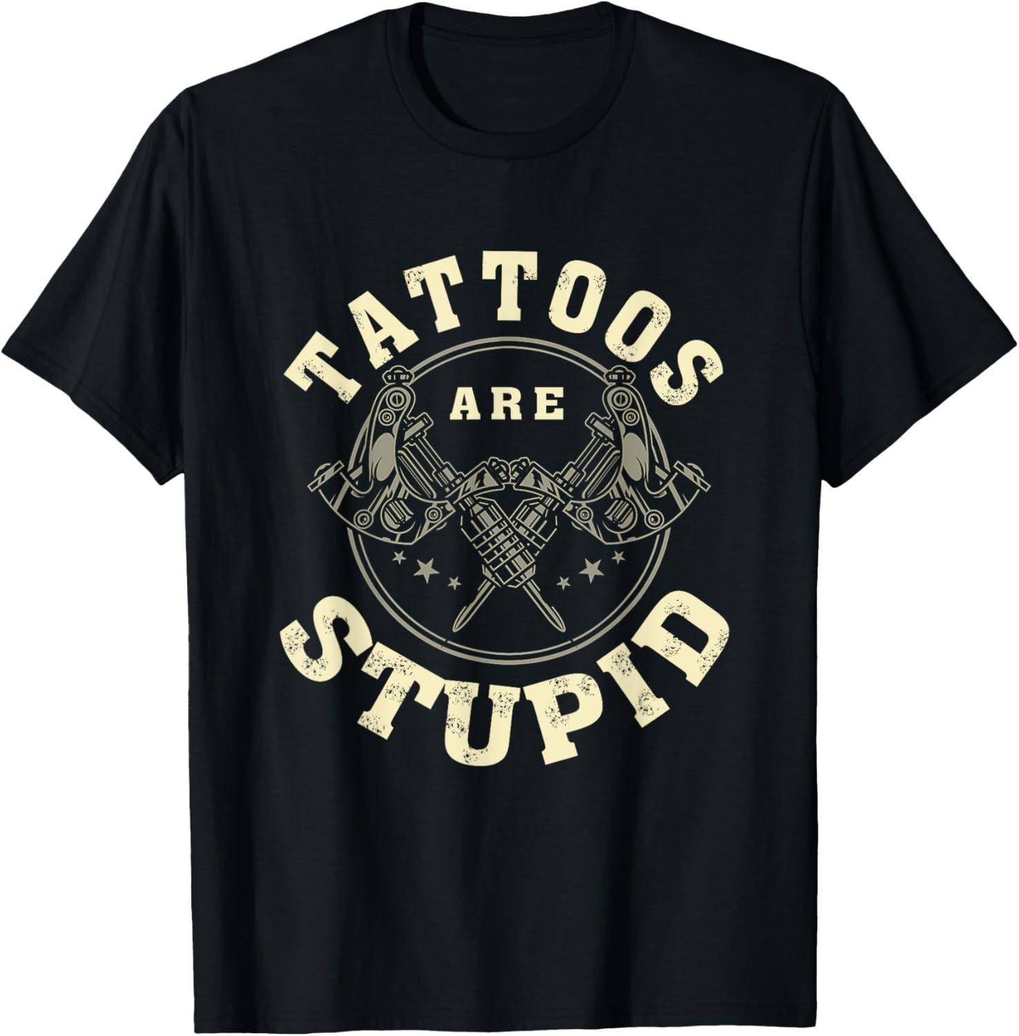Tattoos Are Stupid Sarcastic Ink Addict Tattooed T-Shirt
