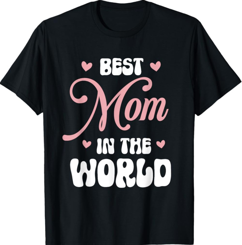 Best Mom in The World Women Funny Best Mom Mothers Day T-Shirt