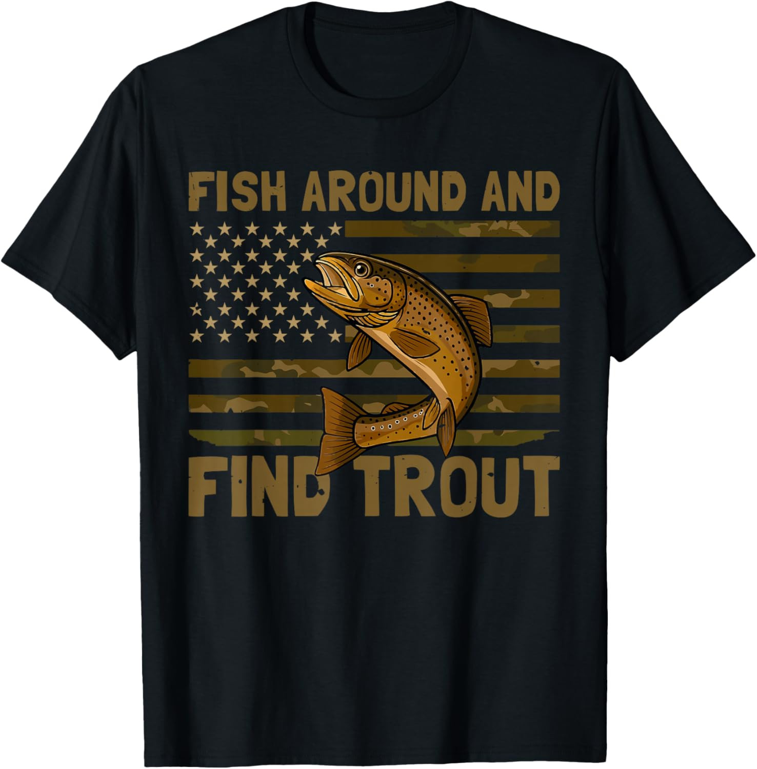Fish Around and Find Trout American Flag Camo Fishing T Shirt