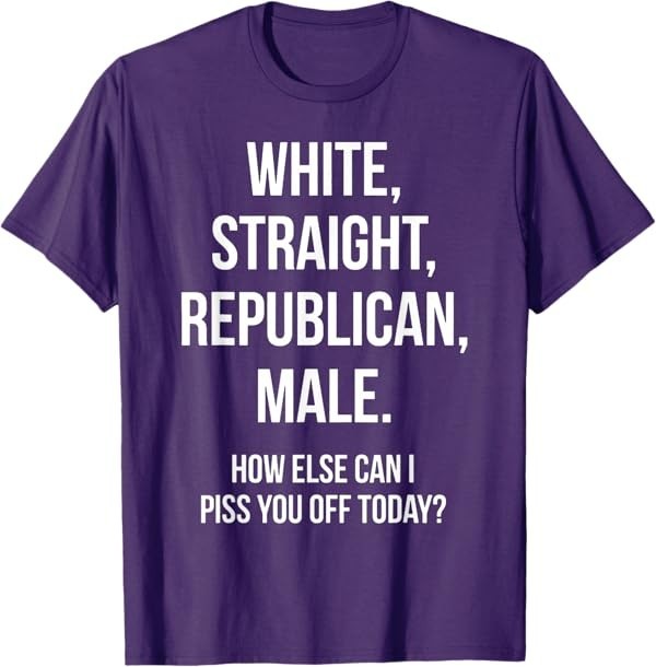 White, Straight, Republican, Male – Funny Republican T-Shirt T-Shirt