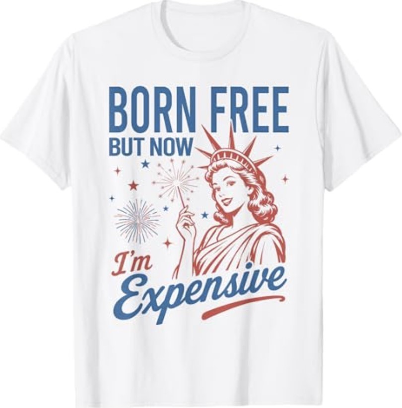Born Free But Now Im Expensive 4th of July Statue of Liberty T-Shirt