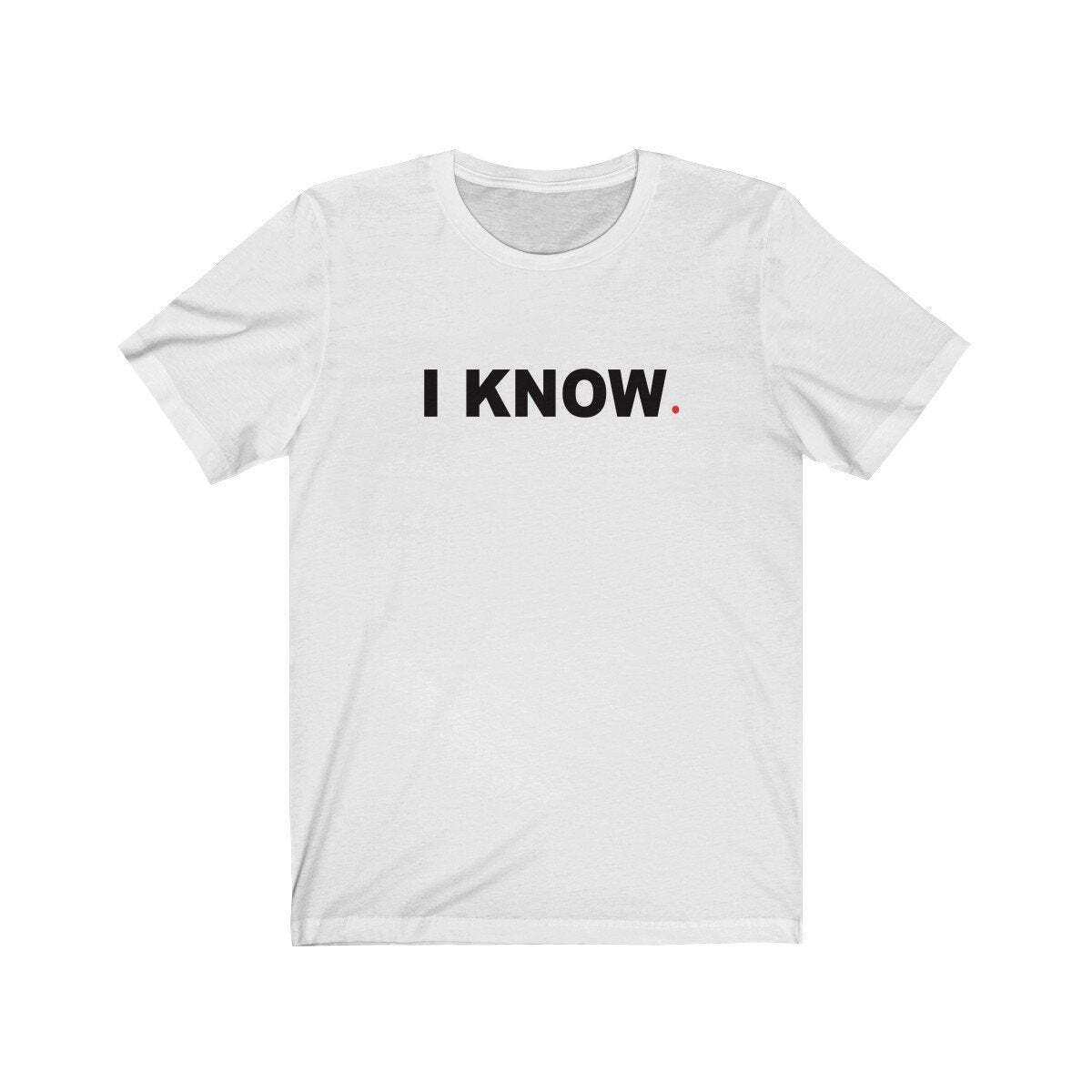 I KNOW (t-shirt) – tee graphic statement – Black White Grey Red