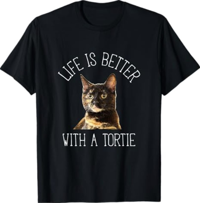 Tortoiseshell Cat – Life is Better with A Tortie Cat T-Shirt