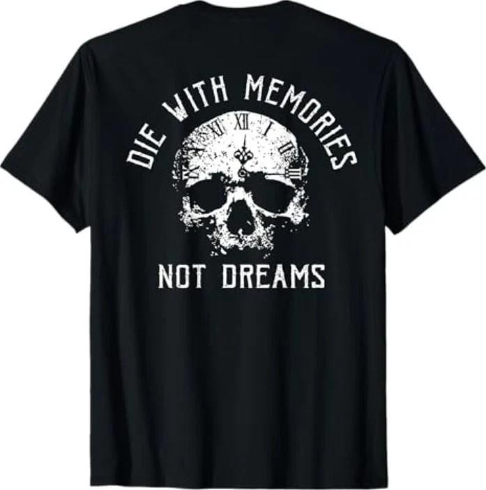 ON Back Skull Die with Memories Not Dreams T-Shirt